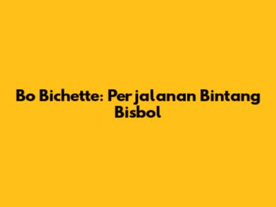 Bo Bichette: Perjalanan Bintang Bisbol