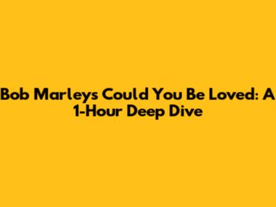 Bob Marley's "Could You Be Loved": A 1-Hour Deep Dive