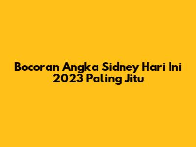 Bocoran Angka Sidney Hari Ini 2023 Paling Jitu