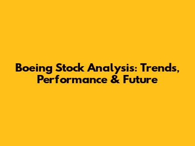 Boeing Stock Analysis: Trends, Performance & Future