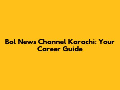 Bol News Channel Karachi: Your Career Guide