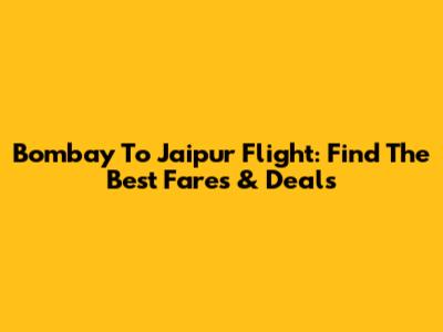 Bombay To Jaipur Flight: Find The Best Fares & Deals