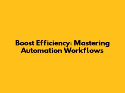 Boost Efficiency: Mastering Automation Workflows