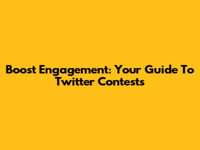 Boost Engagement: Your Guide To Twitter Contests