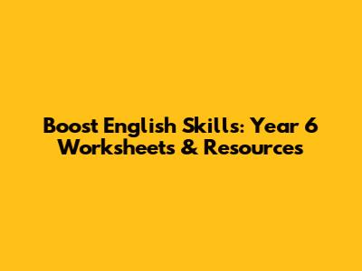 Boost English Skills: Year 6 Worksheets & Resources