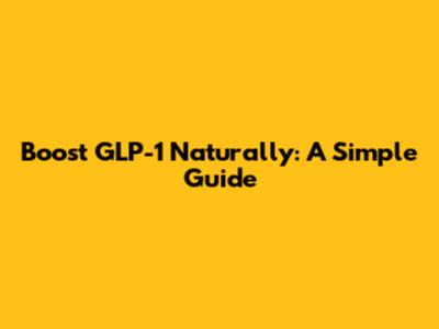 Boost GLP-1 Naturally: A Simple Guide