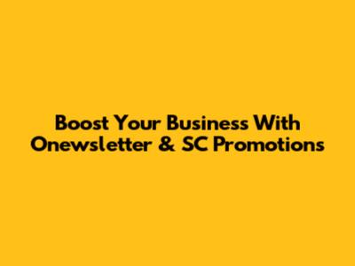 Boost Your Business With Onewsletter & SC Promotions