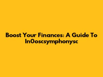 Boost Your Finances: A Guide To In0oscsymphonysc