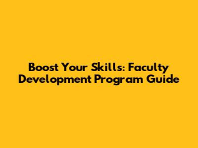Boost Your Skills: Faculty Development Program Guide