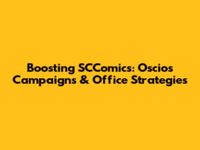 Boosting SCComics: Oscios Campaigns & Office Strategies