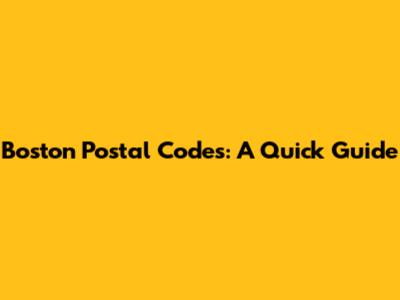 Boston Postal Codes: A Quick Guide