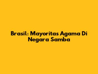 Brasil: Mayoritas Agama Di Negara Samba