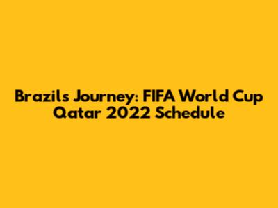 Brazil's Journey: FIFA World Cup Qatar 2022 Schedule