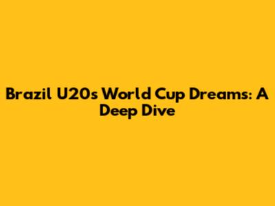 Brazil U20's World Cup Dreams: A Deep Dive