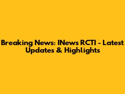 Breaking News: INews RCTI - Latest Updates & Highlights