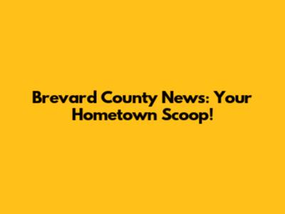 Brevard County News: Your Hometown Scoop!