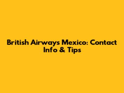 British Airways Mexico: Contact Info & Tips