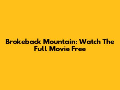Brokeback Mountain: Watch The Full Movie Free