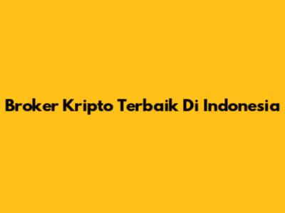Broker Kripto Terbaik Di Indonesia