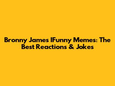 Bronny James IFunny Memes: The Best Reactions & Jokes