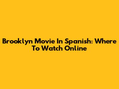 Brooklyn Movie In Spanish: Where To Watch Online
