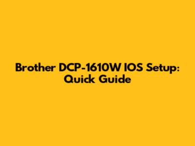 Brother DCP-1610W IOS Setup: Quick Guide