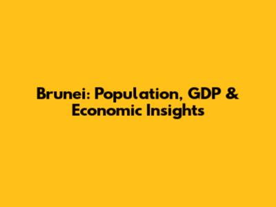 Brunei: Population, GDP & Economic Insights