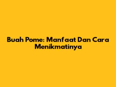 Buah Pome: Manfaat Dan Cara Menikmatinya