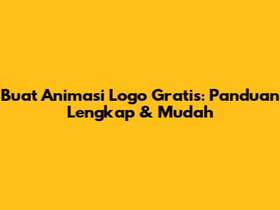 Buat Animasi Logo Gratis: Panduan Lengkap & Mudah