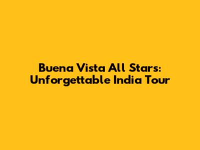 Buena Vista All Stars: Unforgettable India Tour