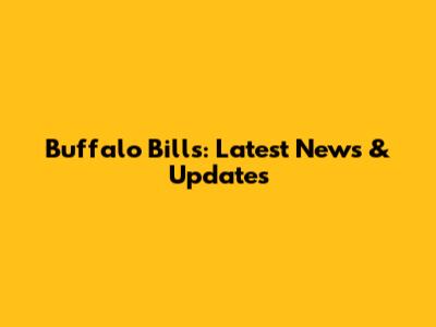 Buffalo Bills: Latest News & Updates