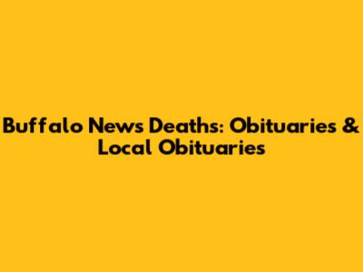Buffalo News Deaths: Obituaries & Local Obituaries