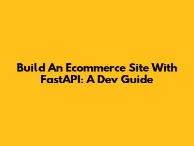 Build An Ecommerce Site With FastAPI: A Dev Guide