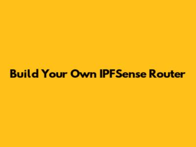 Build Your Own IPFSense Router