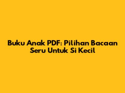 Buku Anak PDF: Pilihan Bacaan Seru Untuk Si Kecil
