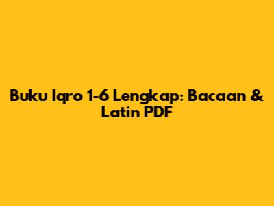 Buku Iqro 1-6 Lengkap: Bacaan & Latin PDF