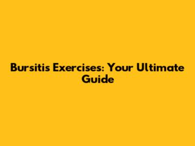 Bursitis Exercises: Your Ultimate Guide