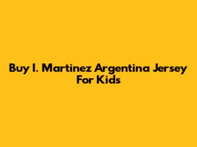 Buy I. Martinez Argentina Jersey For Kids