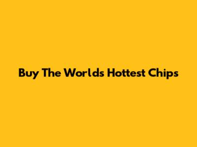 Buy The World's Hottest Chips