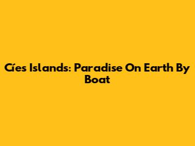 Cíes Islands: Paradise On Earth By Boat