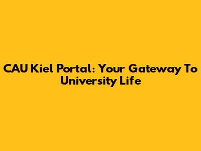 CAU Kiel Portal: Your Gateway To University Life