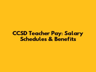 CCSD Teacher Pay: Salary Schedules & Benefits