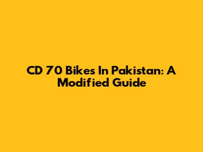 CD 70 Bikes In Pakistan: A Modified Guide