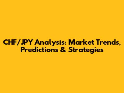 CHF/JPY Analysis: Market Trends, Predictions & Strategies