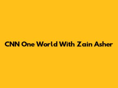 CNN One World With Zain Asher