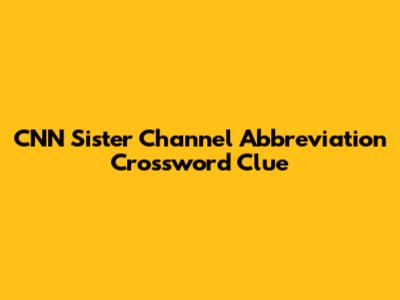 CNN Sister Channel Abbreviation Crossword Clue