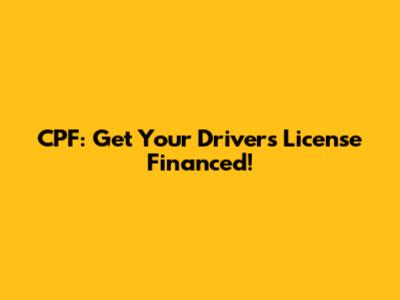 CPF: Get Your Driver's License Financed!