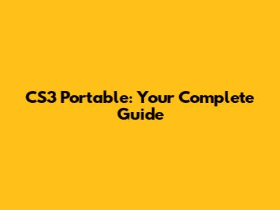 CS3 Portable: Your Complete Guide