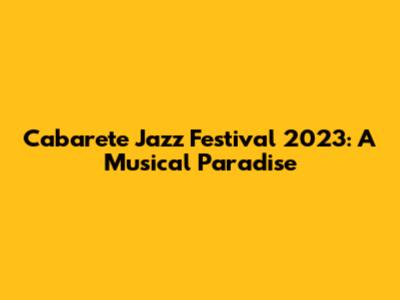 Cabarete Jazz Festival 2023: A Musical Paradise