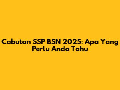 Cabutan SSP BSN 2025: Apa Yang Perlu Anda Tahu